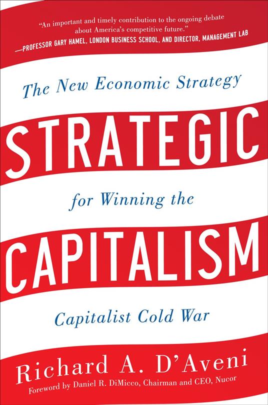 Strategic Capitalism: The New Economic Strategy for Winning the Capitalist Cold War