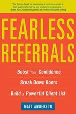 Fearless Referrals: Boost Your Confidence, Break Down Doors, and Build a Powerful Client List