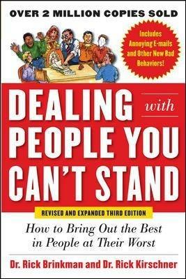 Dealing with People You Can't Stand, Revised and Expanded Third Edition: How to Bring Out the Best in People at Their Worst - Rick Brinkman,Rick Kirschner - cover