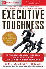 Executive Toughness: The Mental-Training Program to Increase Your Leadership Performance : The Mental-Training Program to Increase Your Leadership Performance: The Mental-Training Program to Increase Your Leadership Performance