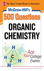 McGraw-Hill's 500 Organic Chemistry Questions: Ace Your College Exams