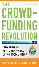 The Crowdfunding Revolution: How to Raise Venture Capital Using Social Media