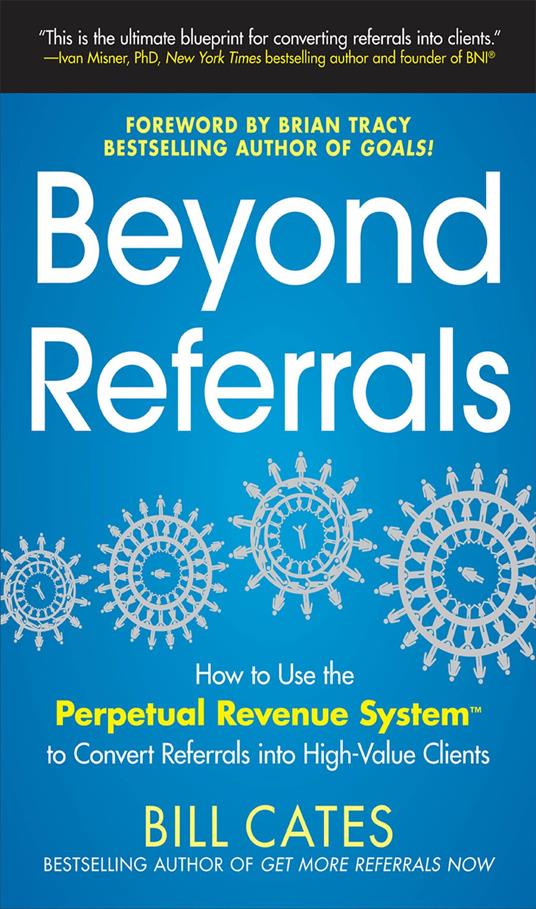 Beyond Referrals: How to Use the Perpetual Revenue System to Convert Referrals into High-Value Clients