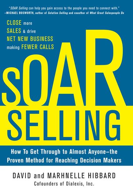 SOAR Selling: How To Get Through to Almost Anyone—the Proven Method for Reaching Decision Makers
