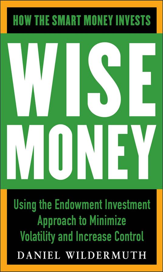 Wise Money: Using the Endowment Investment Approach to Minimize Volatility and Increase Control