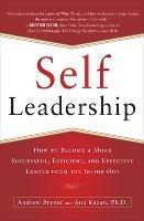 Self-Leadership: How to Become a More Successful, Efficient, and Effective Leader from the Inside Out - Andrew Bryant,Ana Lucia Kazan - cover