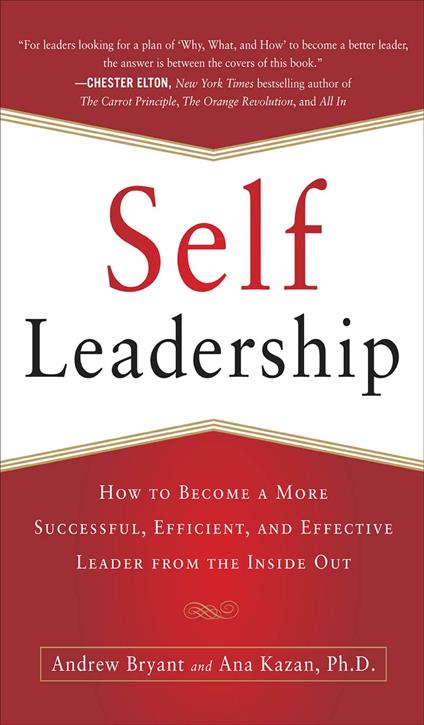 Self-Leadership: How to Become a More Successful, Efficient, and Effective Leader from the Inside Out