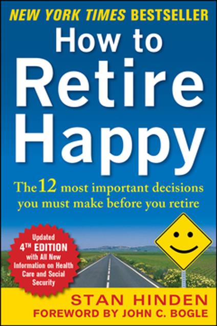 How to Retire Happy, Fourth Edition: The 12 Most Important Decisions You Must Make Before You Retire