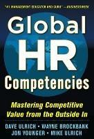 Global HR Competencies: Mastering Competitive Value from the Outside-In - Dave Ulrich,Wayne Brockbank,Jon Younger - cover
