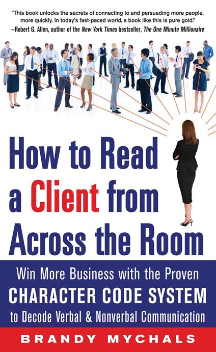 How to Read a Client from Across the Room: Win More Business with the Proven Character Code System to Decode Verbal and Nonverbal Communication