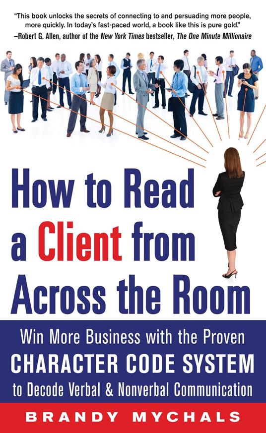 How to Read a Client from Across the Room: Win More Business with the Proven Character Code System to Decode Verbal and Nonverbal Communication