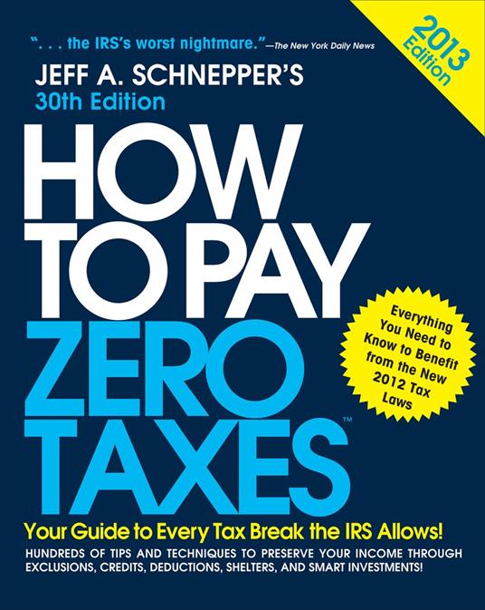 How to Pay Zero Taxes 2013: Your Guide to Every Tax Break the IRS Allows