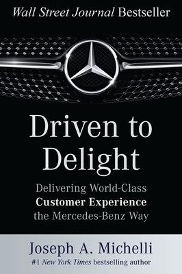 Driven to Delight: Delivering World-Class Customer Experience the Mercedes-Benz Way - Joseph Michelli - cover