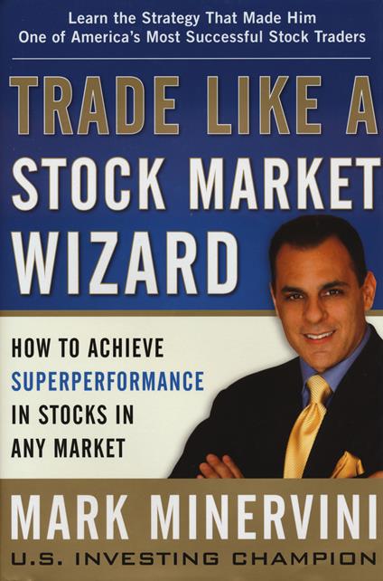 Trade Like a Stock Market Wizard: How to Achieve Super Performance in Stocks in Any Market - Mark Minervini - cover