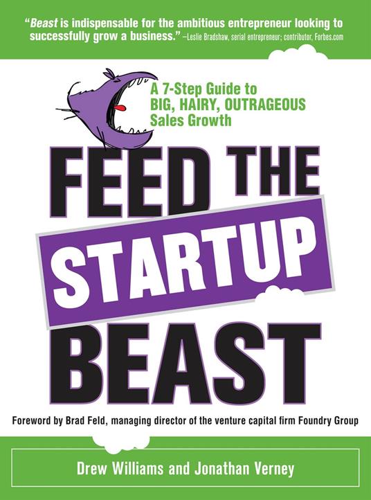 Feed the Startup Beast: A 7-Step Guide to Big, Hairy, Outrageous Sales Growth