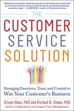 The Customer Service Solution: Managing Emotions, Trust, and Control to Win Your Customer’s Business