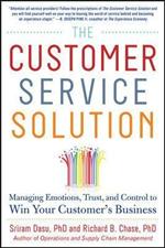 The Customer Service Solution: Managing Emotions, Trust, and Control to Win Your Customer's Business