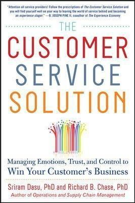 The Customer Service Solution: Managing Emotions, Trust, and Control to Win Your Customer's Business - Sriram Dasu,Richard Chase - cover