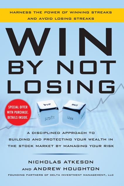 Win By Not Losing: A Disciplined Approach to Building and Protecting Your Wealth in the Stock Market by Managing Your Risk