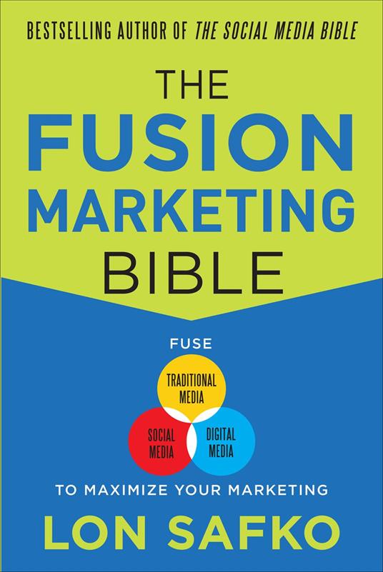 The Fusion Marketing Bible: Fuse Traditional Media, Social Media, & Digital Media to Maximize Marketing (ENHANCED EBOOK)