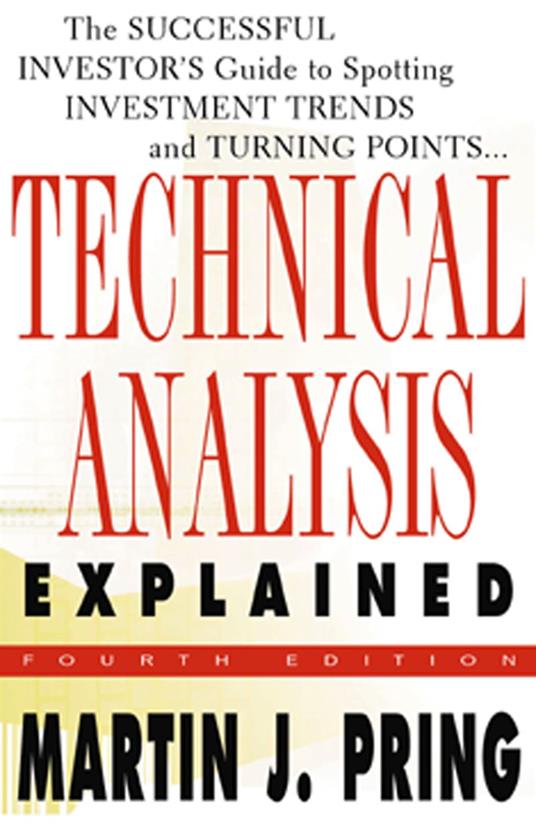 Technical Analysis Explained : The Successful Investor's Guide to Spotting Investment Trends and Turning Points