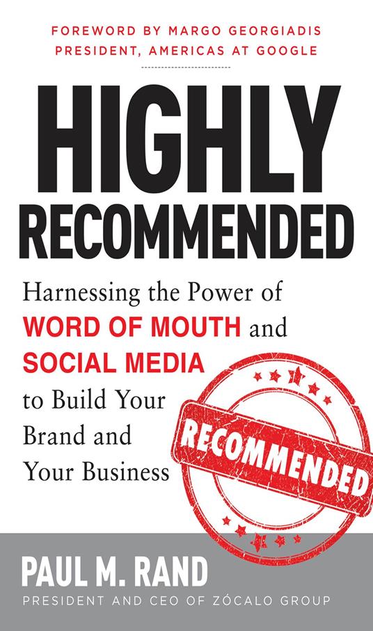 Highly Recommended: Harnessing the Power of Word of Mouth and Social Media to Build Your Brand and Your Business