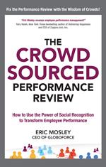 The Crowdsourced Performance Review: How to Use the Power of Social Recognition to Transform Employee Performance