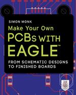 Make Your Own PCBs with EAGLE: From Schematic Designs to Finished Boards