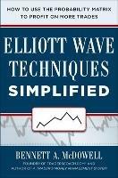 Elliot Wave Techniques Simplified: How to Use the Probability Matrix to Profit on More Trades - Bennett McDowell - cover
