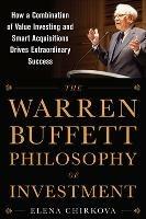 The Warren Buffett Philosophy of Investment: How a Combination of Value Investing and Smart Acquisitions Drives Extraordinary Success - Elena Chirkova - cover