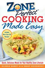 ZonePerfect Cooking Made Easy : Quick, Delicious Meals for Your Healthy Zone Lifestyle