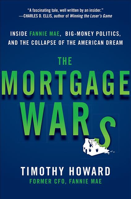 The Mortgage Wars: Inside Fannie Mae, Big-Money Politics, and the Collapse of the American Dream