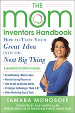 The Mom Inventors Handbook, How to Turn Your Great Idea into the Next Big Thing, Revised and Expanded 2nd Ed