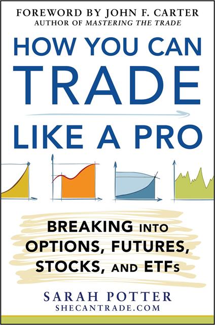 How You Can Trade Like a Pro: Breaking into Options, Futures, Stocks, and ETFs