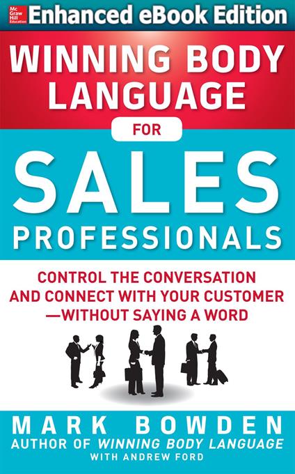 Winning Body Language for Sales Professionals: Control the Conversation and Connect with Your Customer—without Saying a Word (ENHANCED)