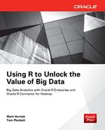 Using R to Unlock the Value of Big Data: Big Data Analytics with Oracle R Enterprise and Oracle R Connector for Hadoop