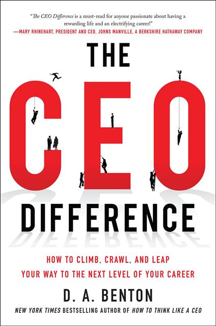 The CEO Difference: How to Climb, Crawl, and Leap Your Way to the Next Level of Your Career