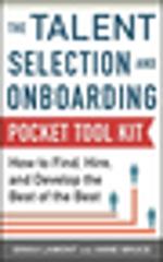 Talent Selection and Onboarding Tool Kit: How to Find, Hire, and Develop the Best of the Best