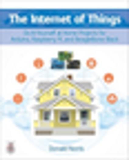 The Internet of Things: Do-It-Yourself at Home Projects for Arduino, Raspberry Pi and BeagleBone Black