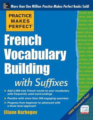 Practice Makes Perfect French Vocabulary Building with Suffixes and Prefixes - Eliane Kurbegov - cover