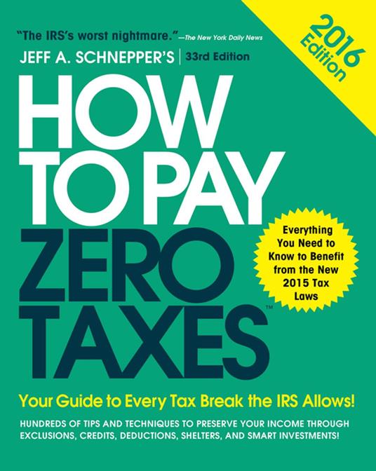 How to Pay Zero Taxes 2016: Your Guide to Every Tax Break the IRS Allows