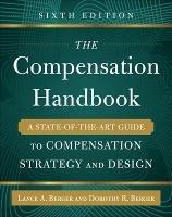 The Compensation Handbook, Sixth Edition: A State-of-the-Art Guide to Compensation Strategy and Design - Lance Berger,Dorothy Berger - cover