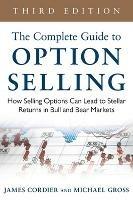 The Complete Guide to Option Selling: How Selling Options Can Lead to Stellar Returns in Bull and Bear Markets - James Cordier,Michael Gross - cover