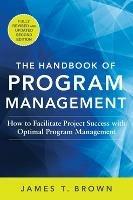 The Handbook of Program Management: How to Facilitate Project Success with Optimal Program Management, Second Edition - James T Brown - cover
