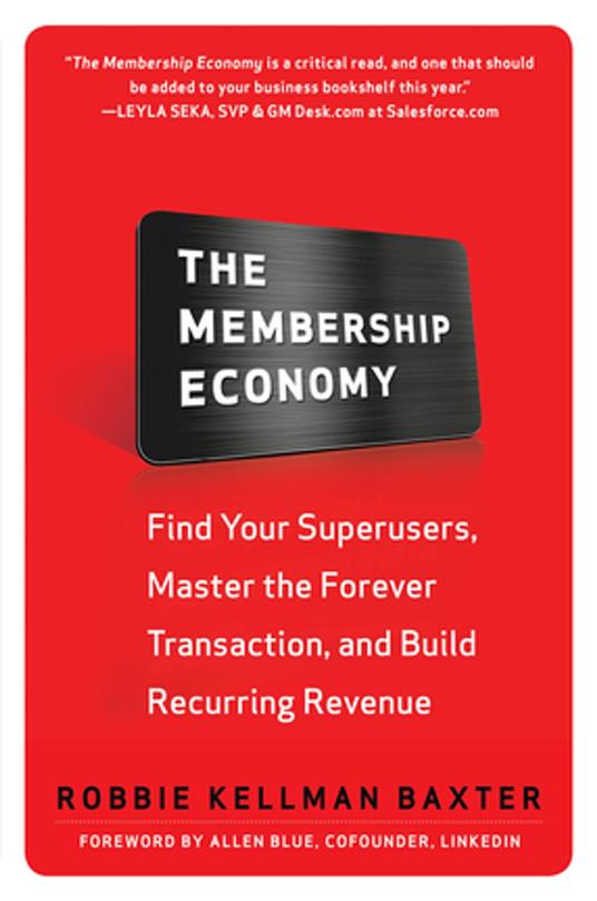 The Membership Economy: Find Your Super Users, Master the Forever Transaction, and Build Recurring Revenue