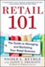 Retail 101: The Guide to Managing and Marketing Your Retail Business