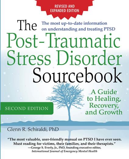 The Post-Traumatic Stress Disorder Sourcebook, Revised and Expanded Second Edition: A Guide to Healing, Recovery, and Growth