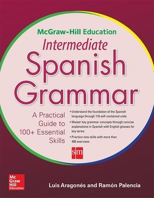 McGraw-Hill Education Intermediate Spanish Grammar - Luis Aragones,Ramon Palencia - cover