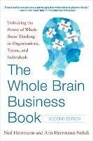 The Whole Brain Business Book, Second Edition: Unlocking the Power of Whole Brain Thinking in Organizations, Teams, and Individuals - Ned Herrmann,Ann Herrmann-Nehdi - cover