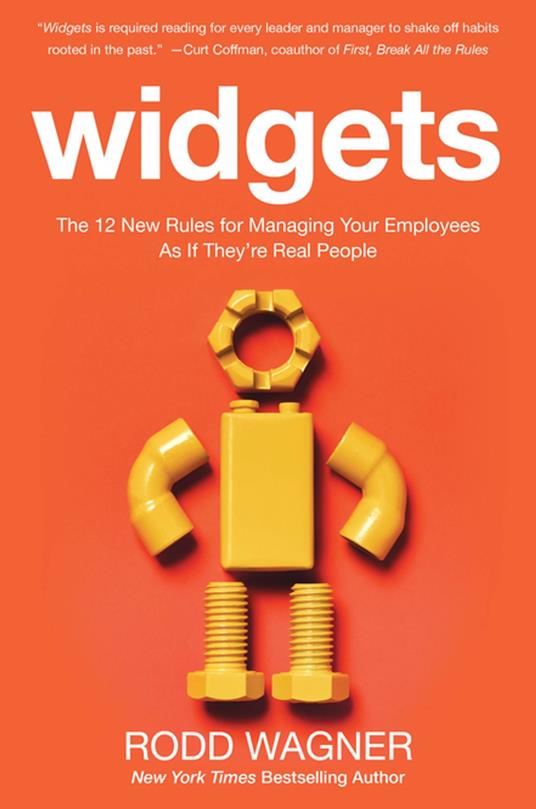 Widgets: The 12 New Rules for Managing Your Employees as if They're Real People